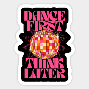 Dance First Think Later Sticker